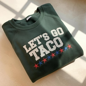 Let&#39;s Go TACO Embroidered Sweatshirt: Anti-Trump Political Humor