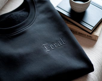 Feral Embroidered Unisex Sweatshirt, Funny Quote