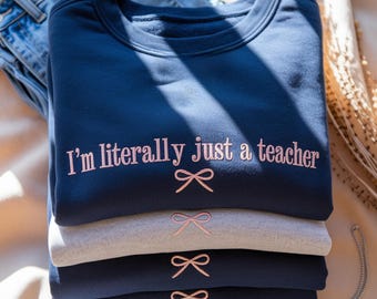 Embroidered I’m Literally Just a Teacher Shirt, Funny Teacher Shirt, Back to School Shirt, Coquette Teacher Tee, Teacher Appreciation