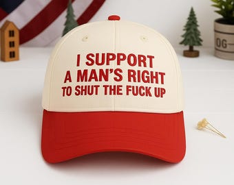 Funny Embroidered Trucker Cap: I Support A Mans Right To Shut The F Up