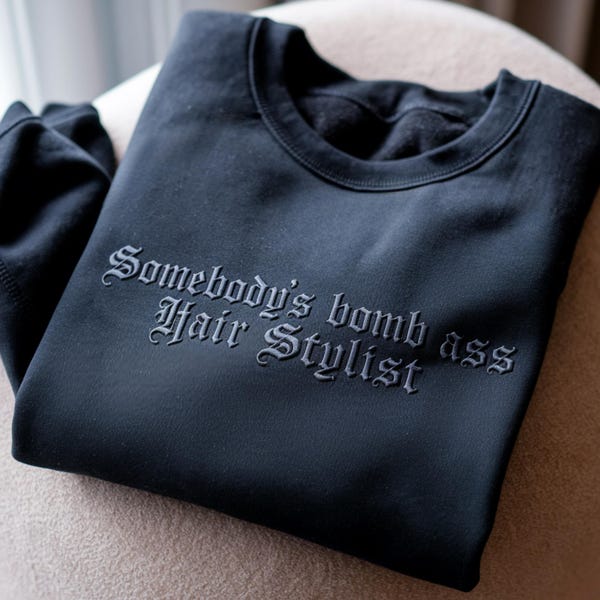 Embroidered Somebody's Bomb Ass Hair Stylist Sweatshirt, hair hustler Tee, barbershop Shirts