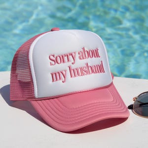 Sorry About My Husband hat, Embroidered Funny hat, Summer hat, Funny trendy trucker snapback hat, Foam Trucker Hat