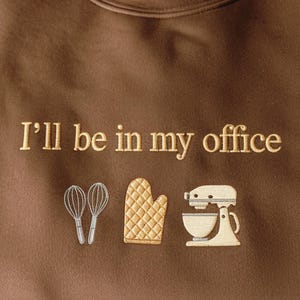 Embroidered I'll Be In My Office Sweatshirt, Baking Gift for Bakers bild 2