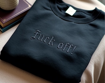 Embroidered F*ck Off Sarcastic Sweatshirt