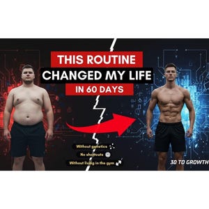 May include: An image showing a before-and-after transformation of a person's physique. The text reads "THIS ROUTINE CHANGED MY LIFE IN 60 DAYS." The image includes the text "Without genetics, No shortcuts, Without living in the gym" and "30 TO GROWTH."