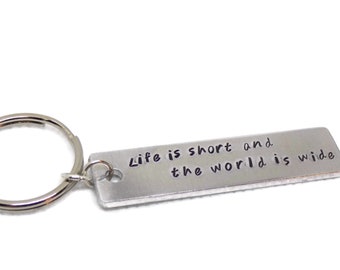 Life is short and the world is wide hand stamped aluminum keychain