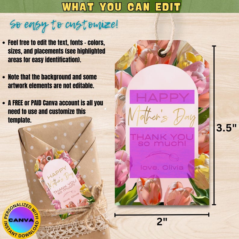 May include: A printable gift tag with a pink and white floral design featuring tulips. The tag has a pink and white background with the text "Happy Mother's Day" in gold lettering. The text "Thank You So Much!" is in white lettering with a pink heart and the text "love. Olivia" in white lettering. The tag measures 2 inches by 3.5 inches.