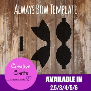 May include: A black bow template with the text "ALWAYS BOW TEMPLATE" and "AVAILABLE IN 2.5/3/4/5/6" on a wooden background. The template includes bow shapes and a small rectangular piece. A pink circle with the text "Creative Crafts" is also present.