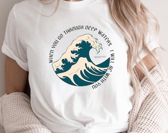 When You Go Through Deep Waters Shirt, Christian Women Gifts, Bible Verse Shirt, Summer Shirt, Beach Shirt, Ocean Themed Christian Shirt