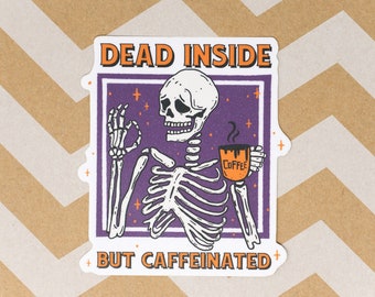 3" Quality Sticker Decal, vinyl die-cut, semigloss, Dead Inside But Caffeinated with Skull holding Coffee, Halloween Sticker, Coffee Sticker