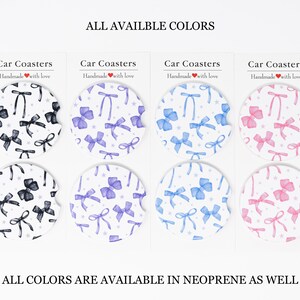 May include: Six car coasters with different bow designs. The coasters are white with black, blue, purple, and pink bows. The text "Car Coasters" and "Handmade with love" is on each coaster.  "ALL COLORS ARE AVAILABLE IN NEOPRENE AS WELL" is written below the coasters.