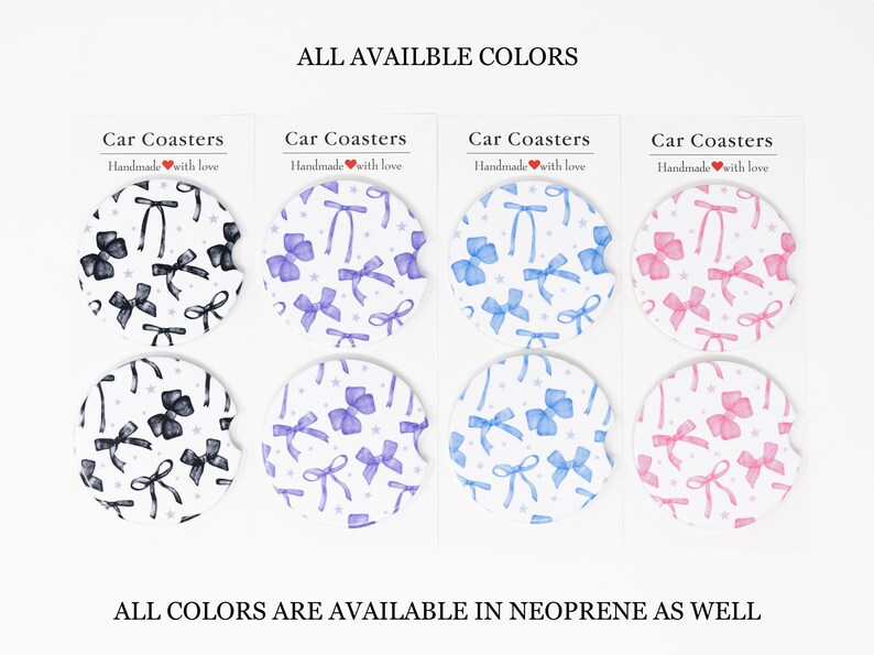 May include: Six car coasters with different bow designs. The coasters are white with black, blue, purple, and pink bows. The text "Car Coasters" and "Handmade with love" is on each coaster.  "ALL COLORS ARE AVAILABLE IN NEOPRENE AS WELL" is written below the coasters.