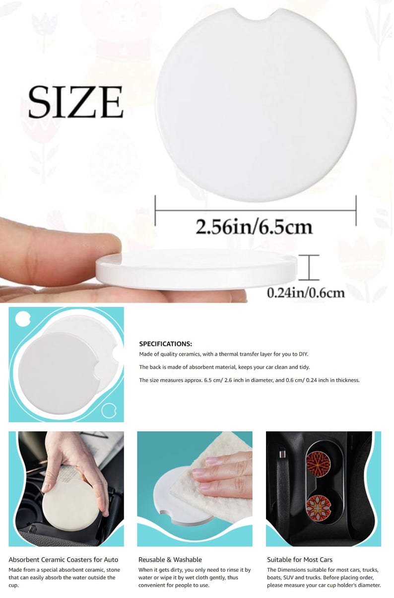 May include: White ceramic car coasters with a thermal transfer layer for DIY. The coasters are 2.56 inches in diameter and 0.24 inches thick. The back of the coasters is made of absorbent material to keep your car clean and tidy.