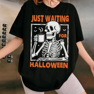 Just Waiting for Halloween Skeleton Shirt, Funny Spooky Season Tee, Coffee & Skeleton Halloween, Comfort Colors Halloween Shirt for Women