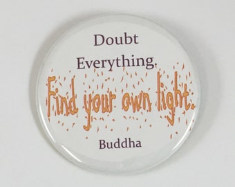 2 1/4" pinback button Doubt Everything, Find Your Own Light