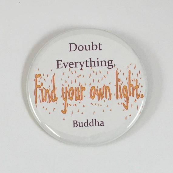 2 1/4" pinback button Doubt Everything, Find Your Own Light
