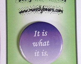 2 1/4" pinback button Reality: It is what it is.