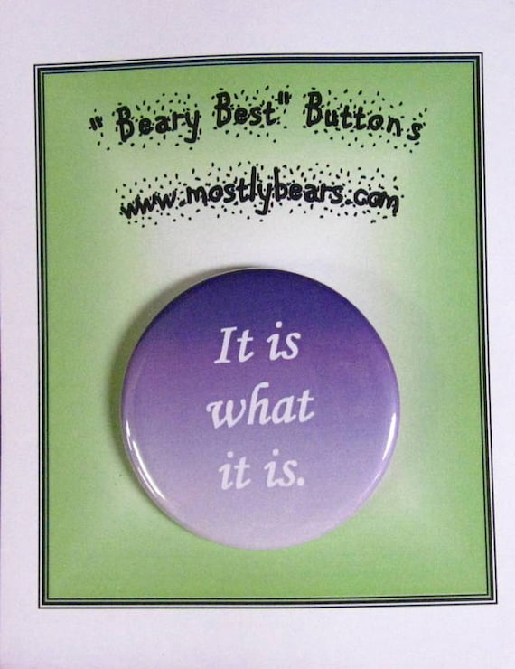 2 1/4" pinback button Reality: It is what it is.