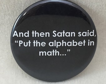 2 1/4" button And Then Satan said...