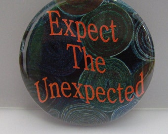 2 1/4" pinback button Expect the Unexpected.