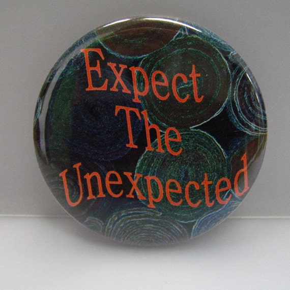 2 1/4" pinback button Expect the Unexpected.
