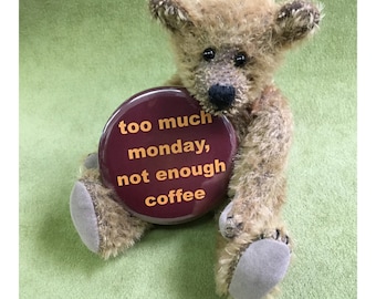 2 1/4" pinback button, Too Much Monday, This is for BUTTON ONLY