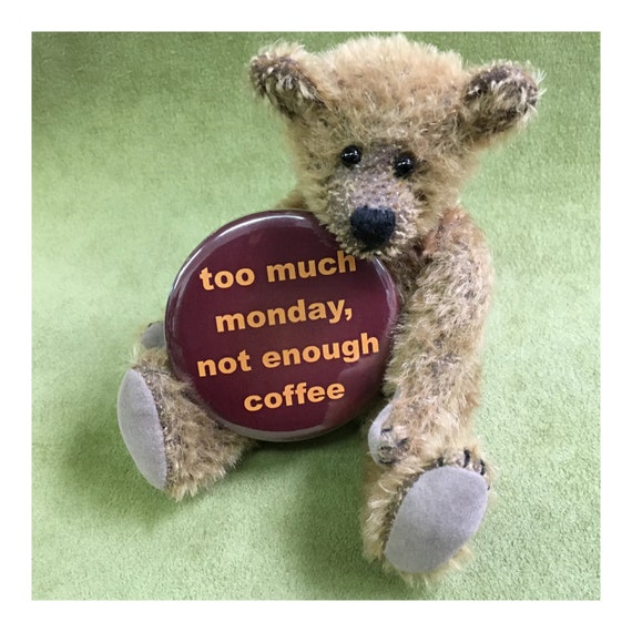 2 1/4" pinback button, Too Much Monday, This is for BUTTON ONLY