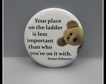 One 2 1/4" pinback button Your Place on the Ladder