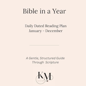 May include: A cream-coloured graphic with the text "Bible in a Year" at the top. Below, it reads "Daily Dated Reading Plan January - December" and "A Gentle, Structured Guide Through Scripture." The KM Designs logo is at the bottom.