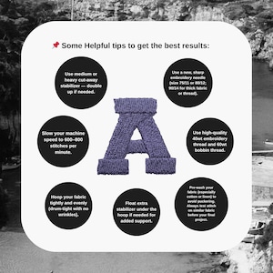 May include: An image with helpful tips for embroidery projects. The image features a purple embroidered letter "A" and several circular text bubbles with instructions on stabilizers, needles, thread, and fabric preparation. The text reads "Some Helpful tips to get the best results:"