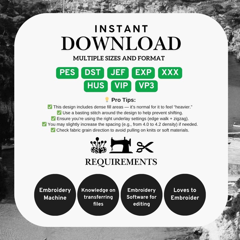May include: An instant download graphic with the text "INSTANT DOWNLOAD" and file format options. The image includes tips for embroidery, such as using a basting stitch and checking fabric grain direction. Requirements include an embroidery machine, software, and file knowledge.
