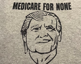Medicare for None T shirt Biden Trump Face MedicareforAll political Gift