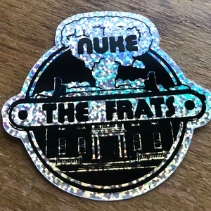 Nuke the Frats Sticker Holographic Laptop or Fun