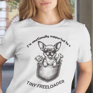 Chihuahua Dog Shirt Funny | I’m Emotionally Supported by a Tiny Freeloader | Cute Dog Lover T Shirt Gift | Made in the USA