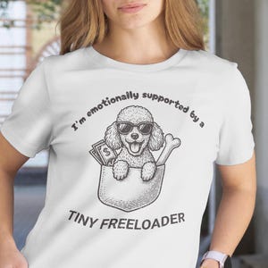 Toy Poodle  Dog Shirt Funny | I’m Emotionally Supported by a Tiny Freeloader | Cute Dog Lover T Shirt Gift Puppy | Made in the USA
