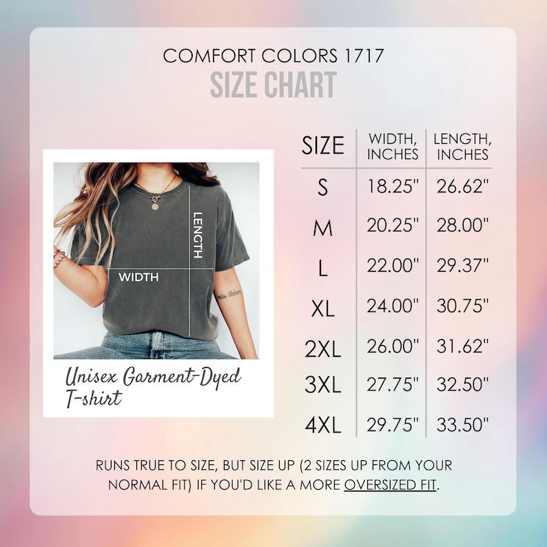 May include: A size chart for a unisex garment-dyed t-shirt, with measurements in inches. Sizes range from S to 4XL, with width measurements from 18.25" to 29.75" and lengths from 26.62" to 33.50". The chart includes the text "Comfort Colors 1717".