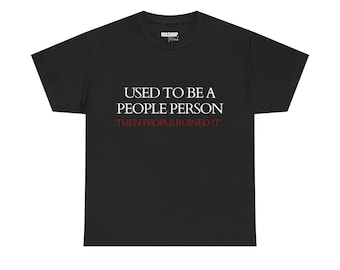 Used To Be A People Person T-Shirt| Funny Anti-Social Graphic Tee| Sarcastic Quote Shirt| Introvert  Tee