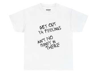 Get Out Ya Feelings T-Shirt |Hustle Quote Streetwear Tee| Money Mindset Shirt| Urban Graphic Tee