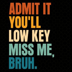 Admit It Youll Lowkey Miss Me PNG, Last Day of School for Teacher PNG, Funny Bruh PNG, Funny Teacher, End Of School Png, Teacher Summer Png