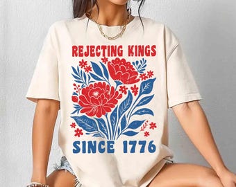 Rejecting Kings Since 1776 Shirt, Flower Shirt, Pro Democracy Shirt, Anti Authoritarianism Shirt, No Kings Shirt, Resist Shirt