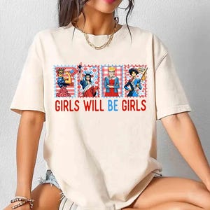Girls Will be Girls Shirt, Patriotic Feminist 4th of July Tee, Strong American Women T-Shirt, Independence Day Gift for Her