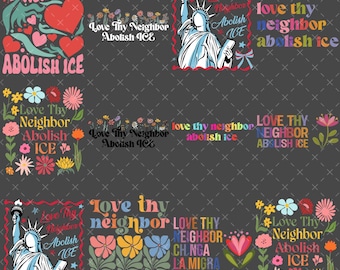 Love Thy Neighbor Abolish ICE Protest PNG Bundle, Retro Feminist Heart Floral Gift Png