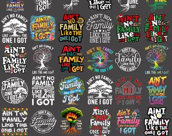 35+ Ain't No Family Like the One I Got PNG bundle, Bundle Pack 2 Family Reunion Tree Design 2025 Family Reunion Png| Family Digital Download