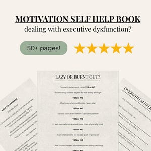 May include: A self-help book titled "MOTIVATION SELF HELP BOOK dealing with executive dysfunction?" with over 50 pages. The book's pages include checklists and prompts to address burnout and overwhelm. The cover features four gold stars.