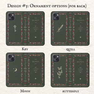 May include: Four phone case designs featuring a green book with gold accents and a different ornament on each case: a key, a quill, a moon, and a butterfly. The book cover reads "The Secrets Of" with a space for a custom name.