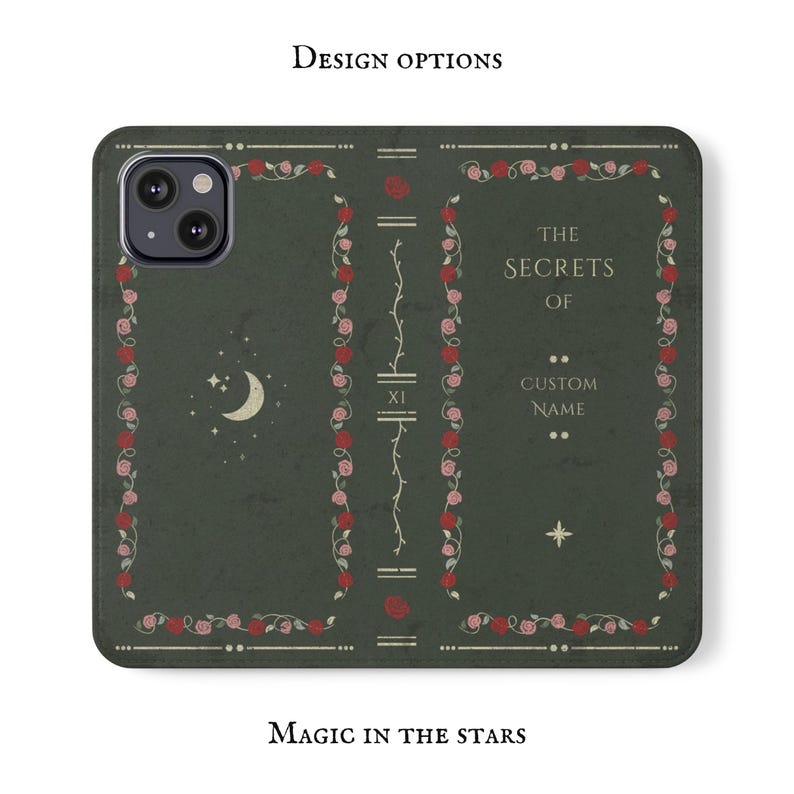 May include: A green phone case with a vintage book design. The case features a gold border with pink and red roses, a crescent moon, and the text "The Secrets of Custom Name". The bottom of the case reads "Magic in the Stars".