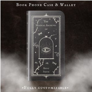 May include: A black phone case and wallet combo with a book design. The cover features the text "The Magical Archives of Betsy Smith" in white, along with an eye symbol and botanical illustrations. The words "Book Phone Case & Wallet" and "Fully Customizable" are also visible.