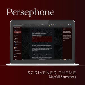May include: A dark gray laptop screen displaying a writing program with the text "Persephone" in a white serif font at the top of the screen. The program is open to a document with text in a white sans-serif font. The laptop is on a dark red background with the text "Scrivener Theme" and "MacOS Scrivener 3" in white sans-serif font below the laptop.