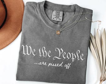 We The People Are Pissed Off Constitution Shirt Equality Feminist Shirt Anti Trump Resist Fascism Liberal Leftist Freedom Of Speech Shirt
