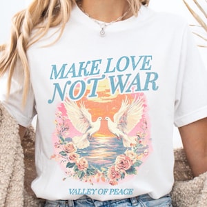 Make Love Not War Shirt Retro Hippie Graphic Tee, Boho Peace Shirt, 70s Aesthetic Dove Tee, Valley of Peace T-Shirt, Free Spirit Woodstock